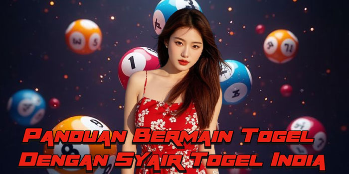 Panduan Bermain Togel Dengan Syair Togel India