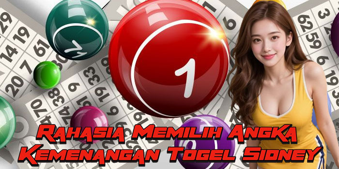 Rahasia Memilih Angka Kemenangan Togel Sidney