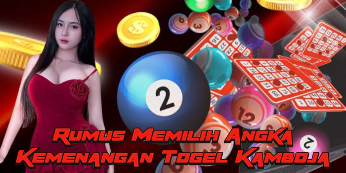Rumus Memilih Angka Kemenangan Togel Kamboja