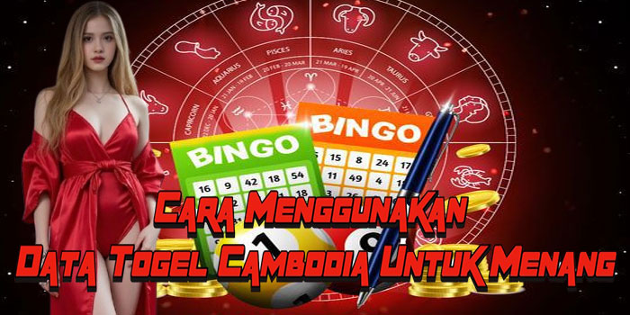 Cara Menggunakan Data Togel Cambodia Untuk Menang