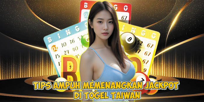 Tips Ampuh Memenangkan Jackpot Di Togel Taiwan