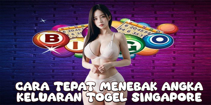 Cara Tepat Menebak Angka Keluaran Togel Singapore
