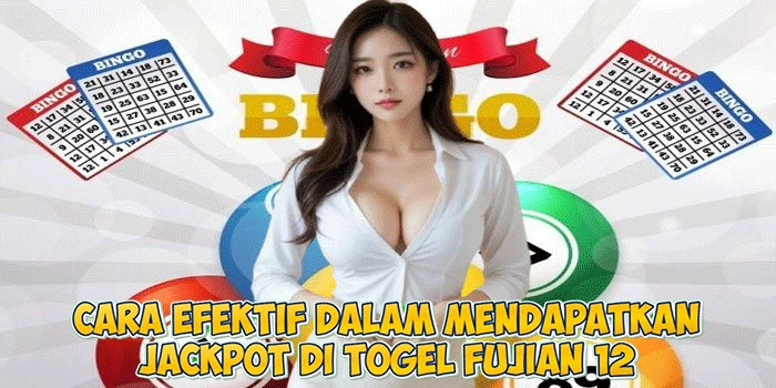 Cara Efektif Dalam Mendapatkan Jackpot di Togel Fujian 12 