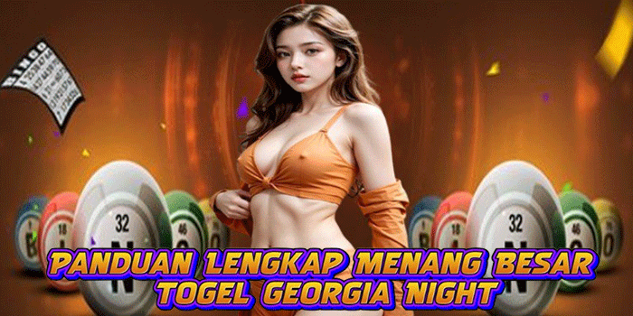 Panduan Lengkap Menang Besar Togel Georgia Night
