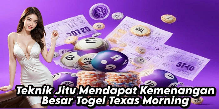 Teknik Jitu Mendapat Kemenangan Besar Togel Texas Morning
