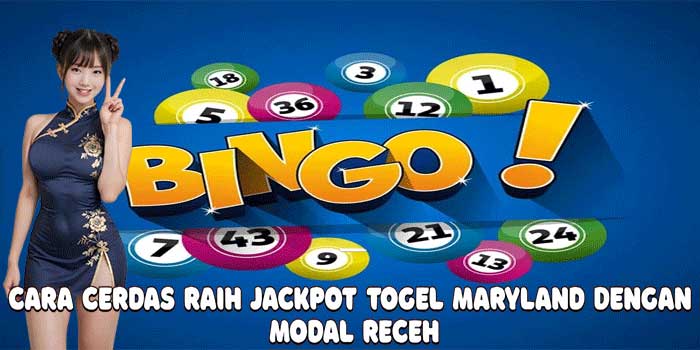 Cara Cerdas Raih Jackpot Togel Maryland Dengan Modal Receh