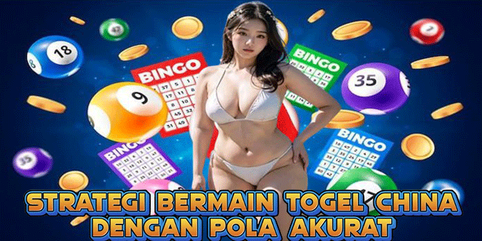 Strategi Bermain Togel China Dengan Pola Akurat
