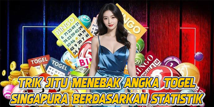 Trik Jitu Menebak Angka Togel Singapura Berdasarkan Statistik